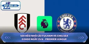 Soi kèo nhà cái Fulham vs Chelsea