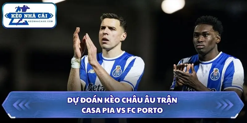 Soi kèo nhà cái Casa Pia vs FC Porto kèo châu Âu