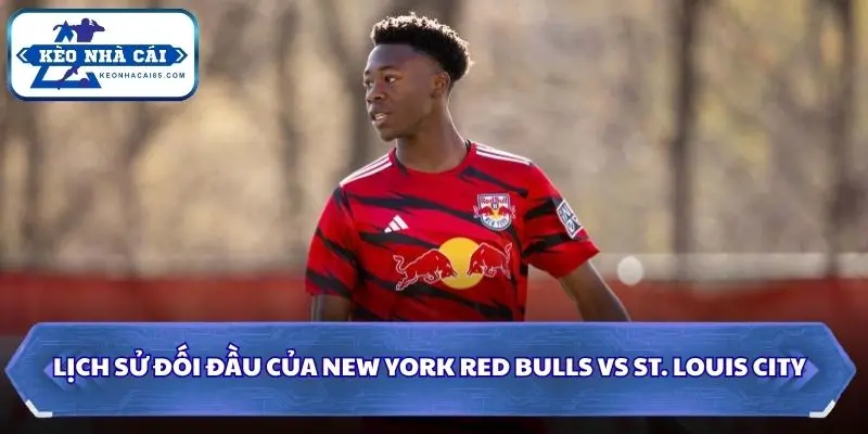 Soi kèo nhà cái New York Red Bulls vs St. Louis City qua những lần gặp mặt