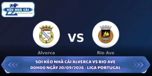 Soi Kèo Nhà Cái Alverca Vs Rio Ave Lúc 00h00 Ngày 20/09/2026 - Liga Portugal 9 Soi kèo nhà cái Alverca vs Rio Ave