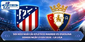 Soi Kèo Nhà Cái Atletico Madrid vs Osasuna lúc 00h00 ngày 17/09/2026 – La Liga 12 Soi kèo nhà cái Atletico Madrid vs Osasuna