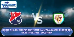 Soi Kèo Nhà Cái Independiente Medellin Vs Jaguares De Cordoba Ngày 23/09/2026 - Colombia 8 Soi kèo nhà cái Independiente Medellin vs Jaguares De Cordoba