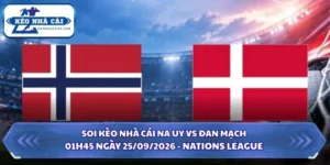 Soi Kèo Nhà Cái Na Uy Vs Đan Mạch Lúc 01h45 Ngày 25/09/2026 - Nations League 6 Soi kèo nhà cái Na Uy vs Đan Mạch