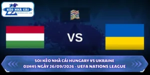 Soi Kèo Nhà Cái Hungary Vs Ukraine 01h45 Ngày 26/09/2026 - UEFA Nations League 5 Soi kèo nhà cái Hungary vs Ukraine